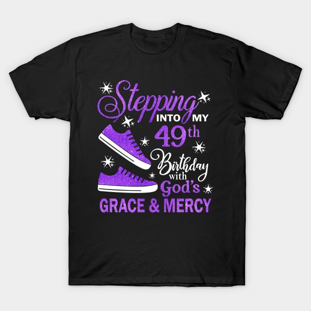 Stepping Into My 49th Birthday With God's Grace & Mercy Bday T-Shirt by MaxACarter